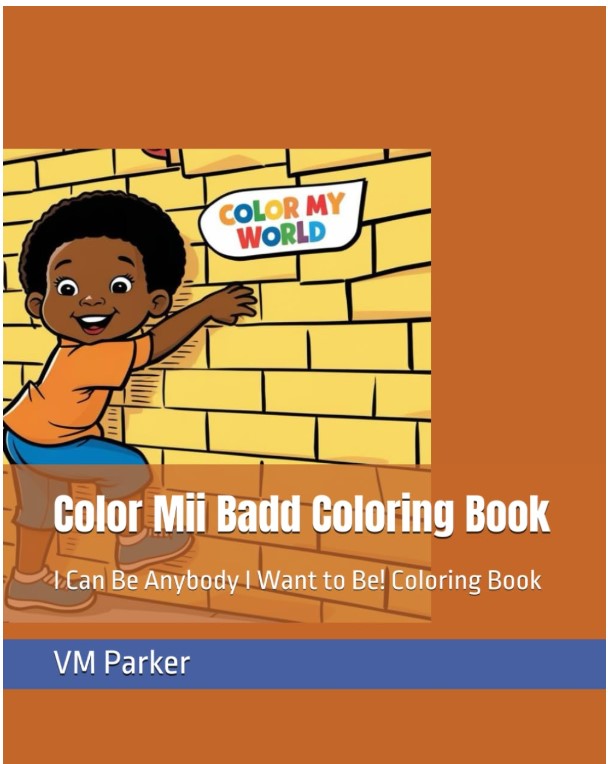 Color Mii Badd Coloring Book: I Can Be Anybody I Want to Be! Coloring Book