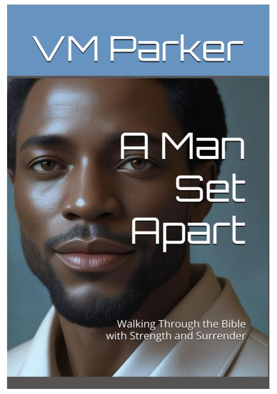 A Man Set Apart: Walking Through the Bible with Strength and Surrender